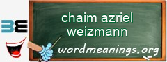 WordMeaning blackboard for chaim azriel weizmann